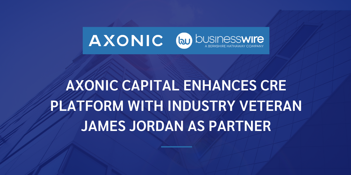 Axonic Capital Enhances Commercial Real Estate Investment Platform With Appointment of James Jordan as a Partner